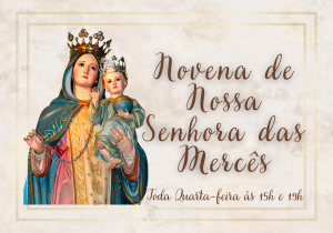  NOVENA DE NOSSA SENHORA DAS MERCÊS REZE CONOSCO PRESENCIALMENTE AQUI NA PARÓQUIA OU ONLINE PELA WEBTV