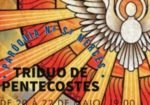 TRÍDUO DE PENTECOSTES  DE 20 A 22 DE MAIO ÀS 19H 