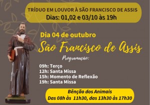 TRÍDUO E FESTA DE SÃO FRANCISCO DE ASSIS DE 01 A 03/10 19H E 04/10 MISSA SOLENE às 12h e 19h 