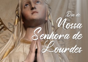 DIA DE N.SRA. DE LOURDES MISSAS COM BÊNÇÃOS DOS ENFERMOS ÀS 17H E 19H 
