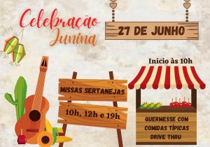 NO PRÓXIMO DOMINGO, DIA 27 DE JUNHO, CELEBRAÇÃO JUNINA! MISSAS SERTANEJAS ÀS 10H, 12H E 19H