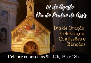 DIA DO PERDÃO DE ASSIS  DIA DE ORAÇÃO, CELEBRAÇÃO, CONFISSÕES E BÊNÇÃOS 