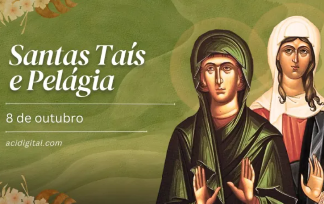 Hoje são celebradas as santas Tais e Pelágia, libertadas da escravidão da carne
