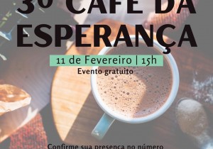 3º CAFÉ DA ESPERANÇA - EVENTO GRATUITO - DIA 11/02 ÀS 15H NA SALA DA CATEQUESE